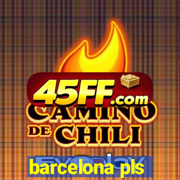 barcelona pls